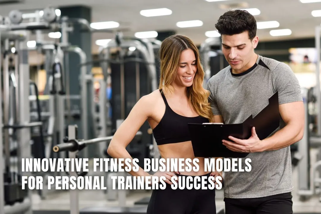 Innovative Fitness Business Models for Personal Trainers Success