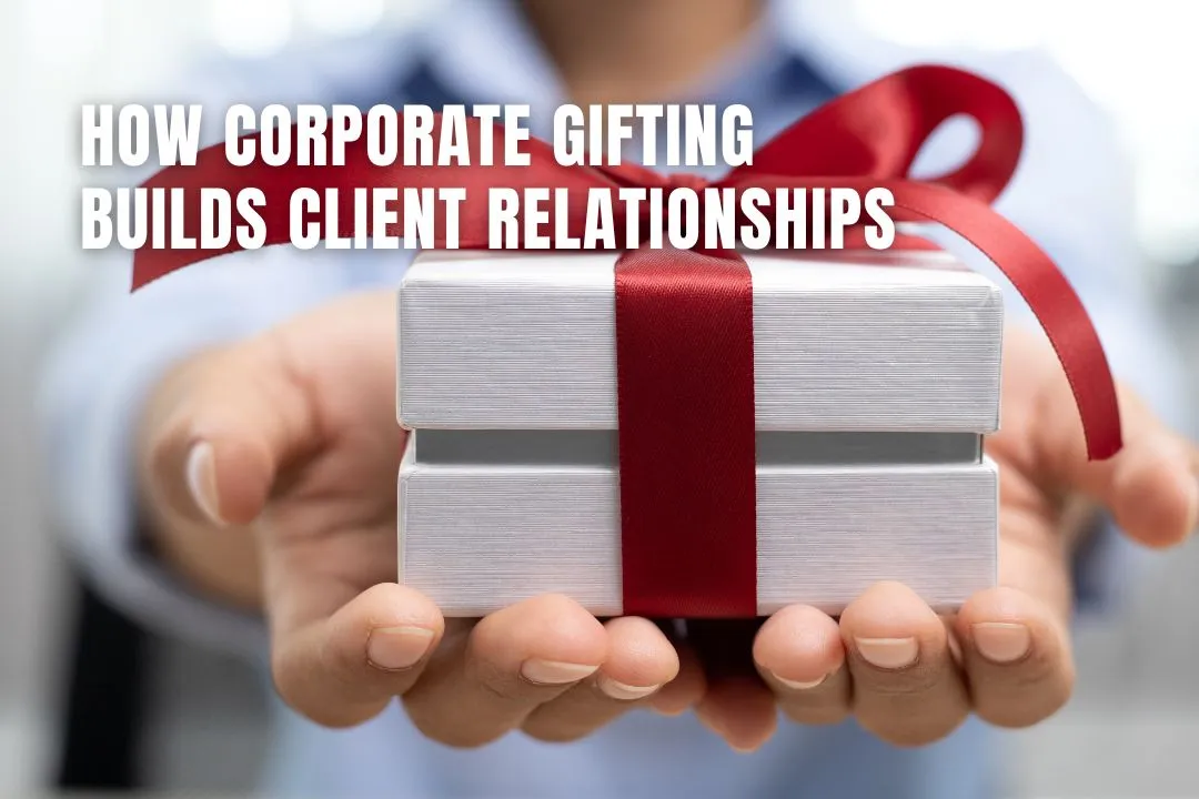 How Corporate Gifting Builds Client Relationships