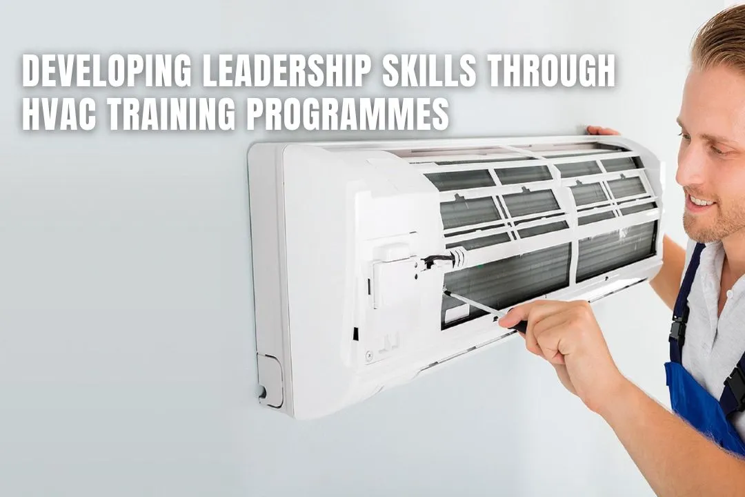 Developing Leadership Skills Through HVAC Training Programmes