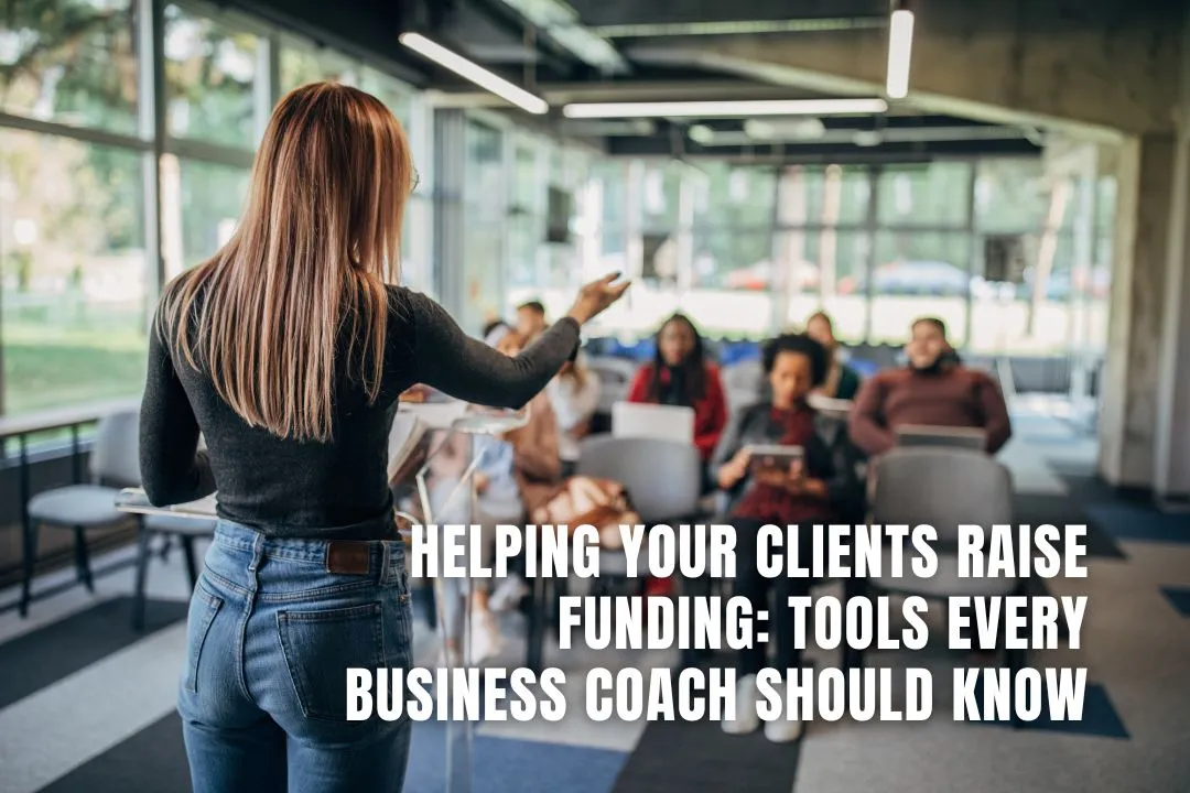 Helping Your Clients Raise Funding: Tools Every Business Coach Should Know