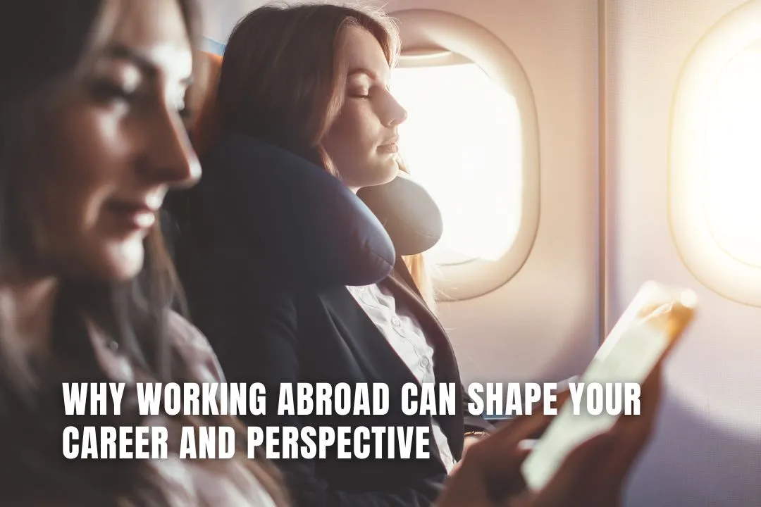 Why Working Abroad Can Shape Your Career And Perspective