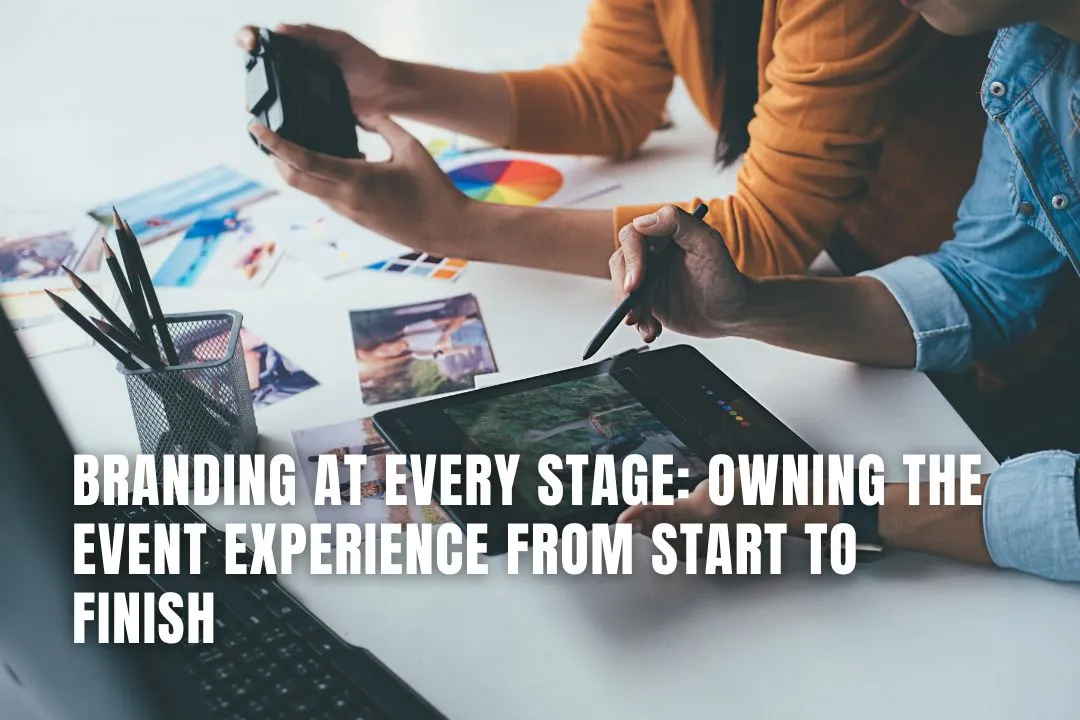 Branding At Every Stage: Owning The Event Experience From Start To Finish