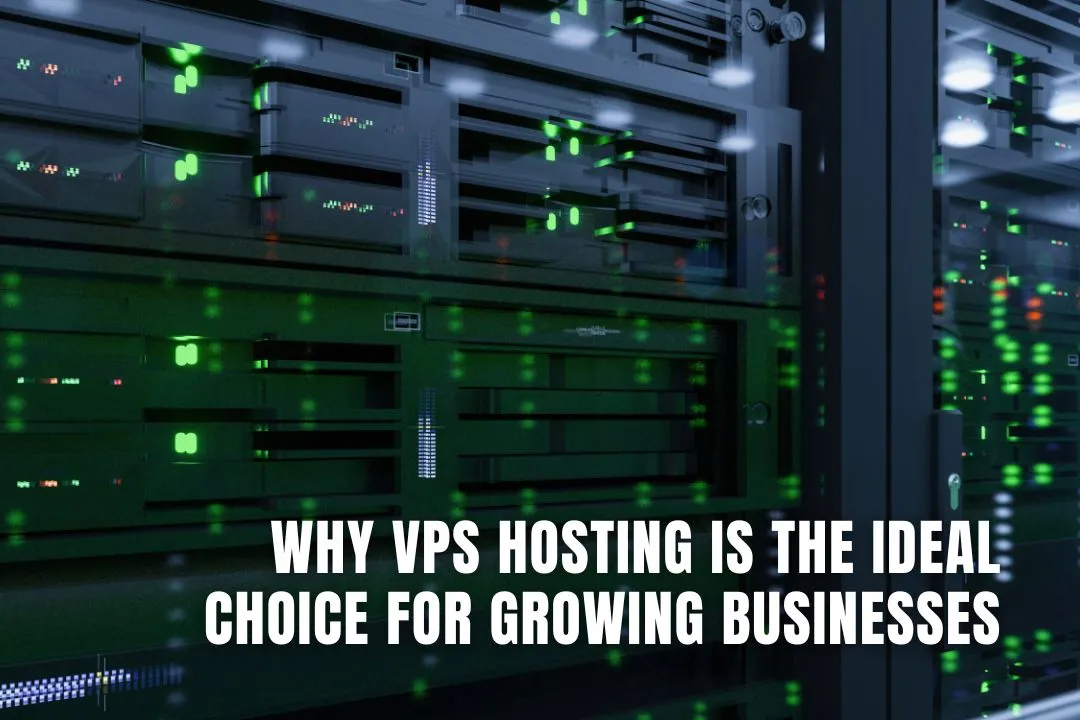 Why VPS Hosting Is the Ideal Choice for Growing Businesses