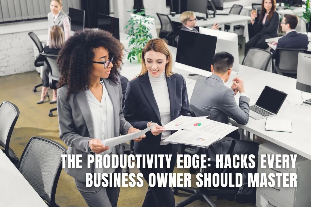  The Productivity Edge: Hacks Every Business Owner Should Master