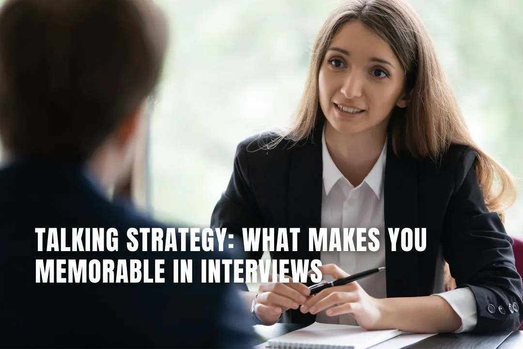 Talking Strategy: What Makes You Memorable in Interviews
