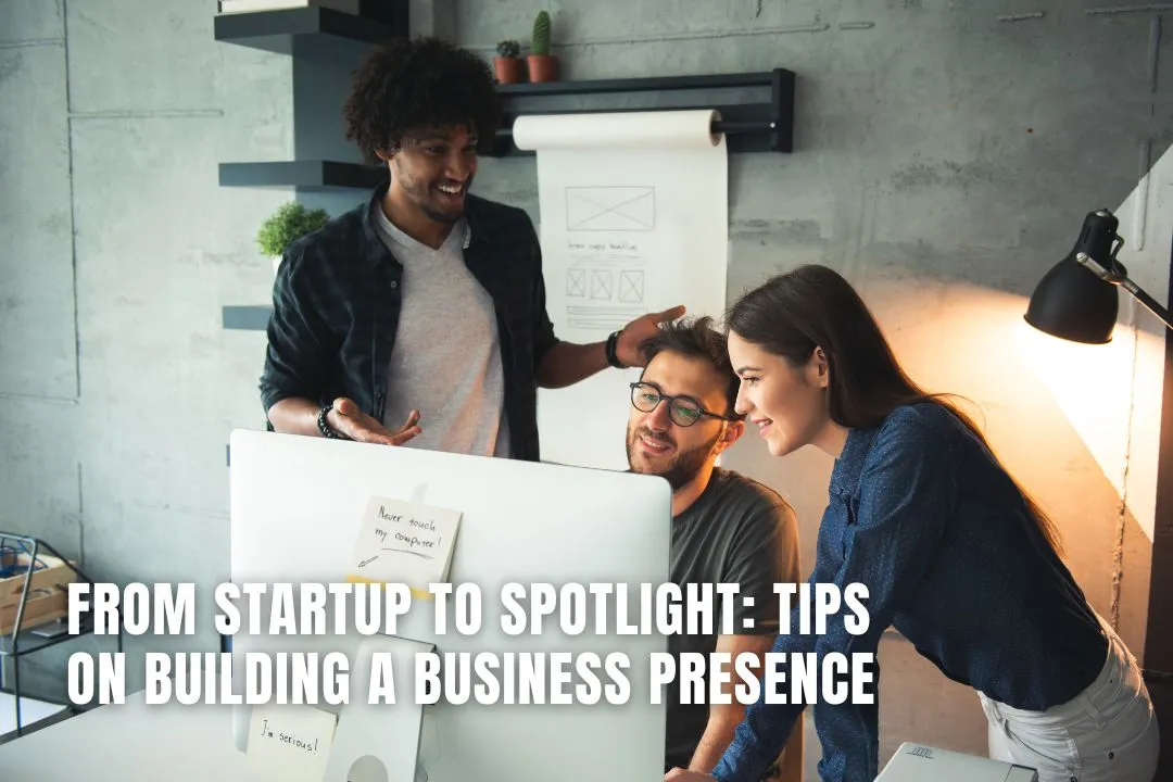 From Startup to Spotlight: Tips on Building a Business Presence