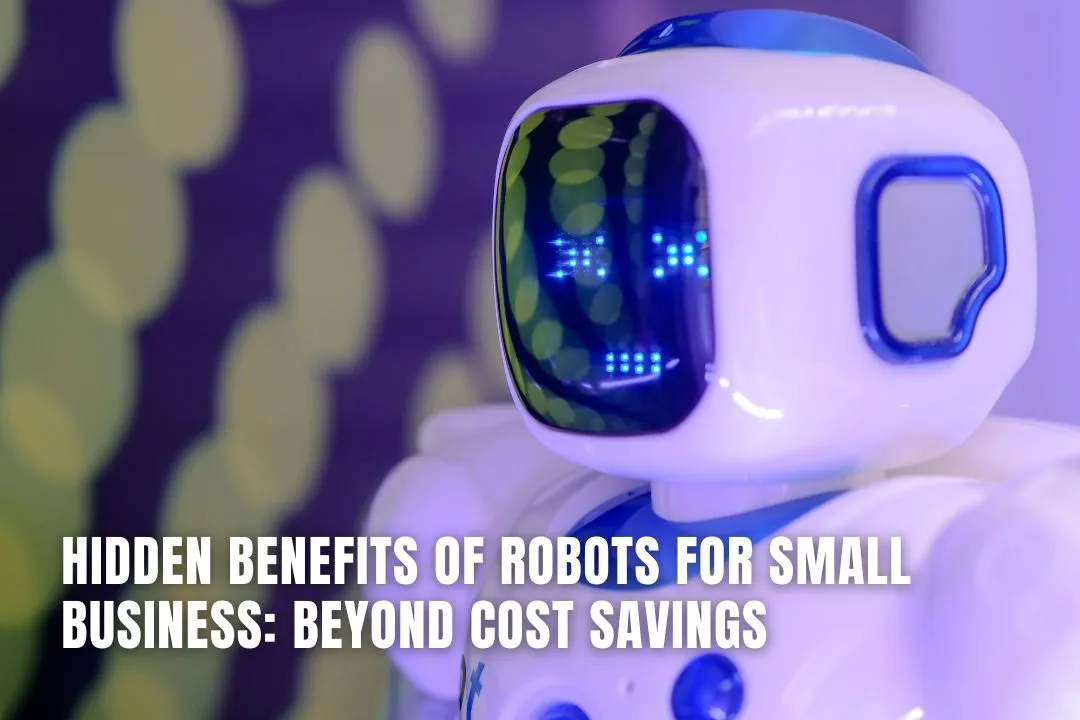 Hidden Benefits of Robots for Small Business: Beyond Cost Savings