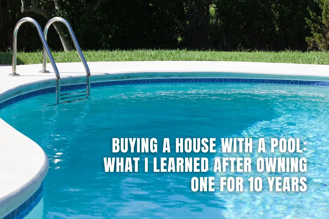 Buying a House With a Pool: What I Learned After Owning One for 10 Years