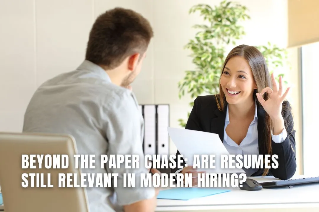 Beyond the Paper Chase: Are Resumes Still Relevant in Modern Hiring?