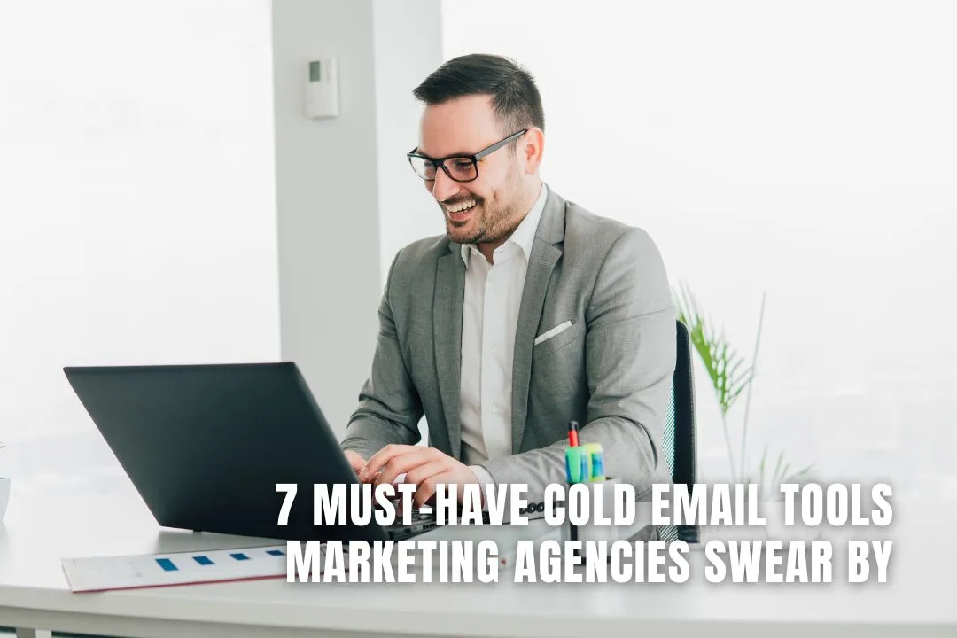 7 Must-Have Cold Email Tools Marketing Agencies Swear By