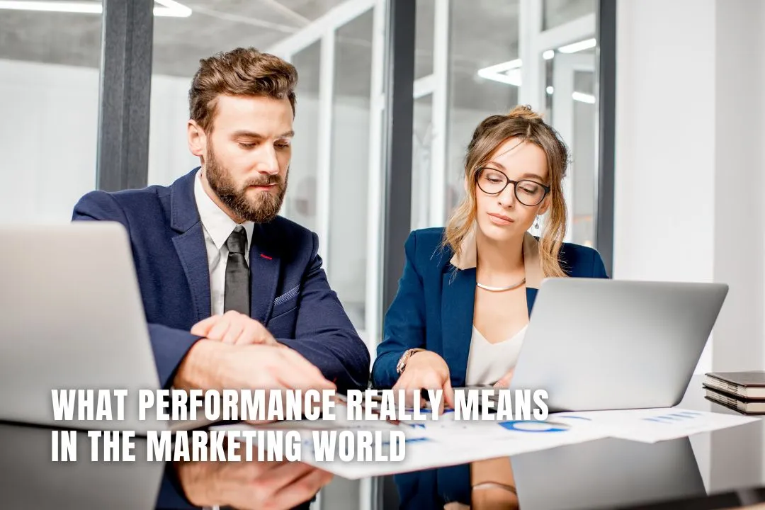 What Performance Really Means in the Marketing World