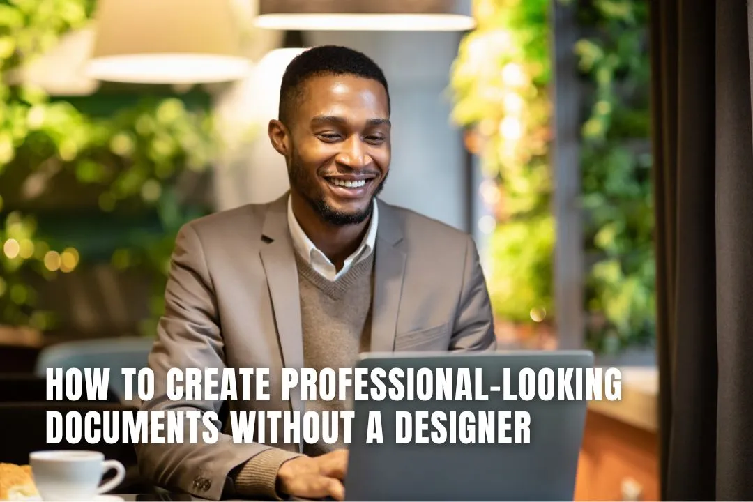 How to Create Professional-Looking Documents Without a Designer