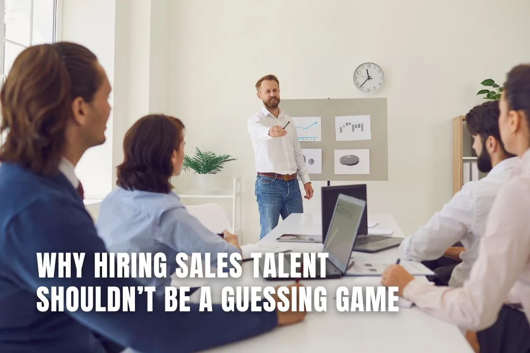Why Hiring Sales Talent Shouldn’t Be a Guessing Game
