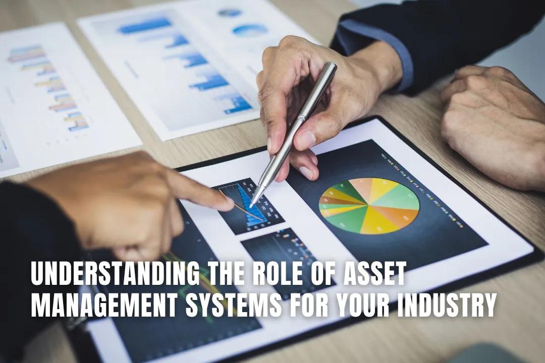 Understanding the Role of Asset Management Systems for your Industry