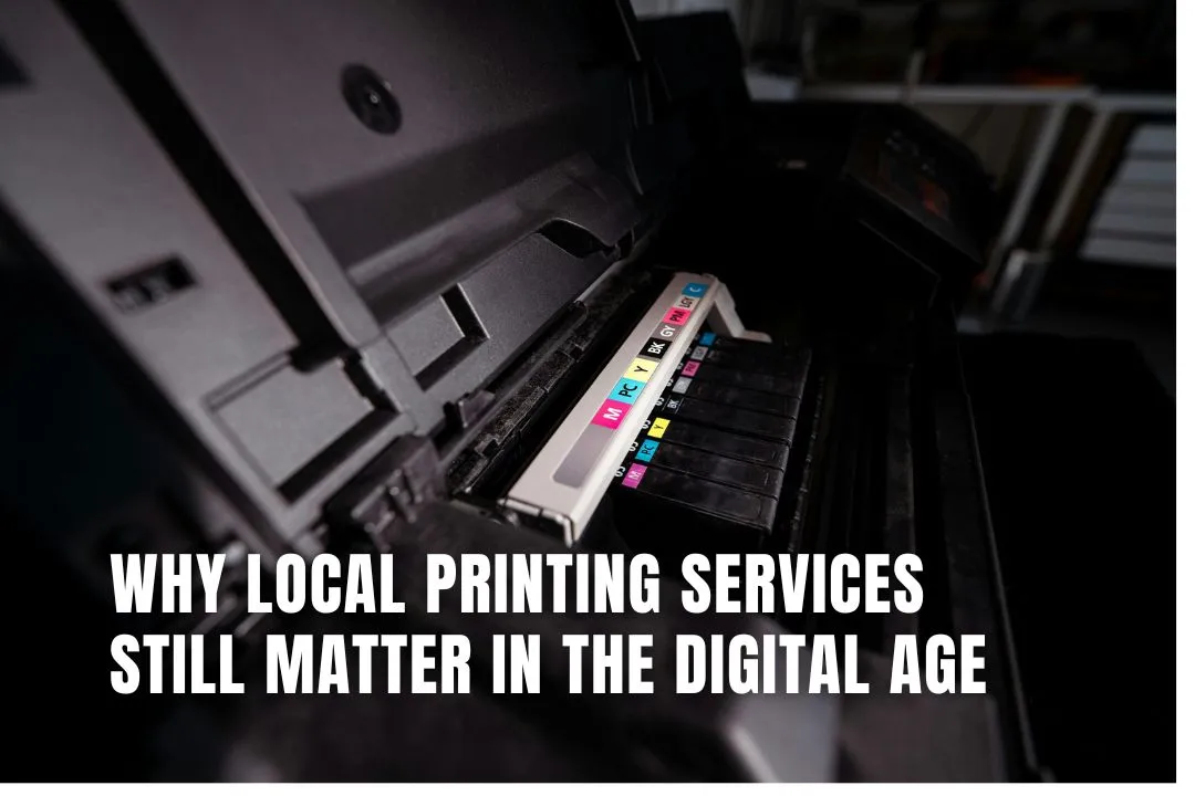 Why Local Printing Services Still Matter in the Digital Age
