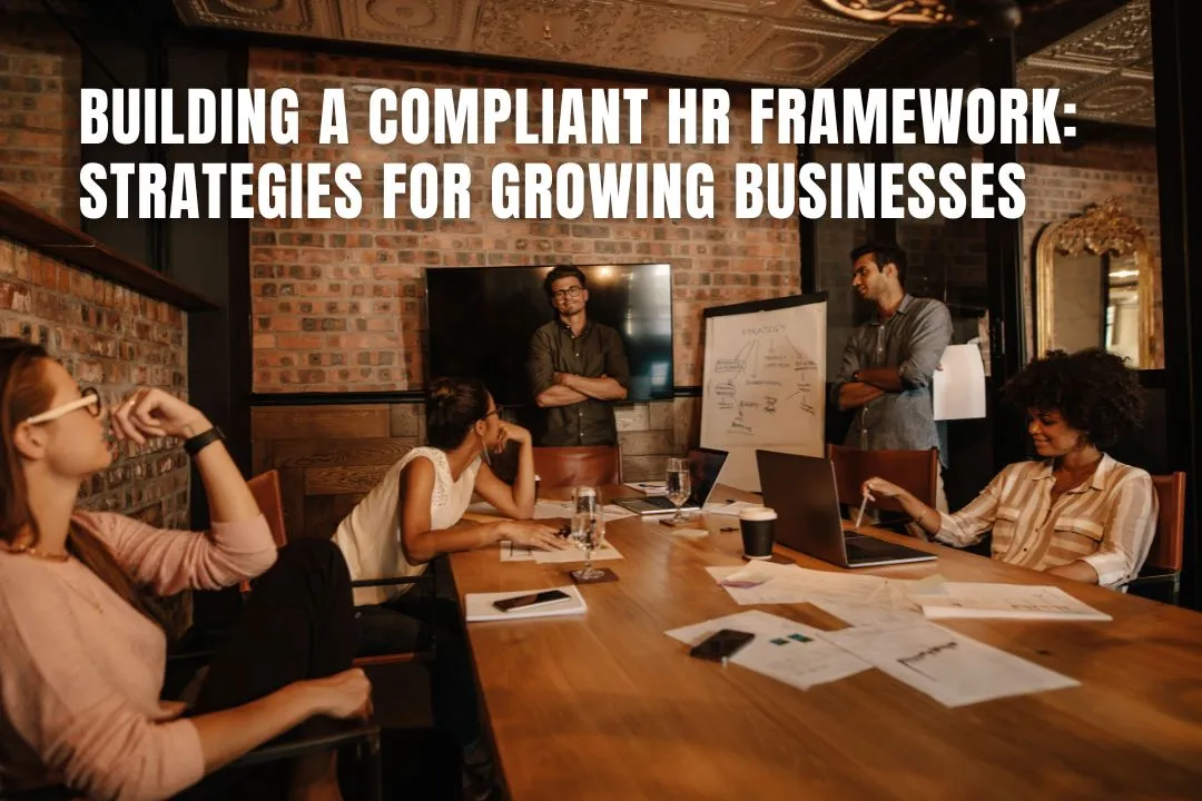 Building a Compliant HR Framework: Strategies for Growing Businesses
