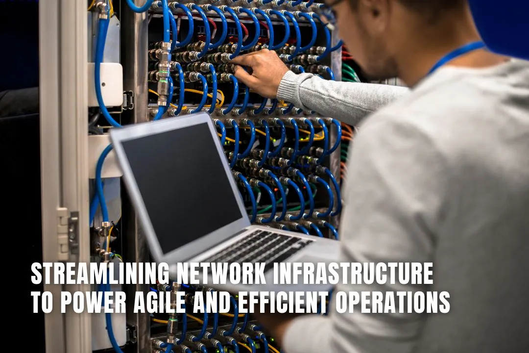 Streamlining Network Infrastructure to Power Agile and Efficient Operations