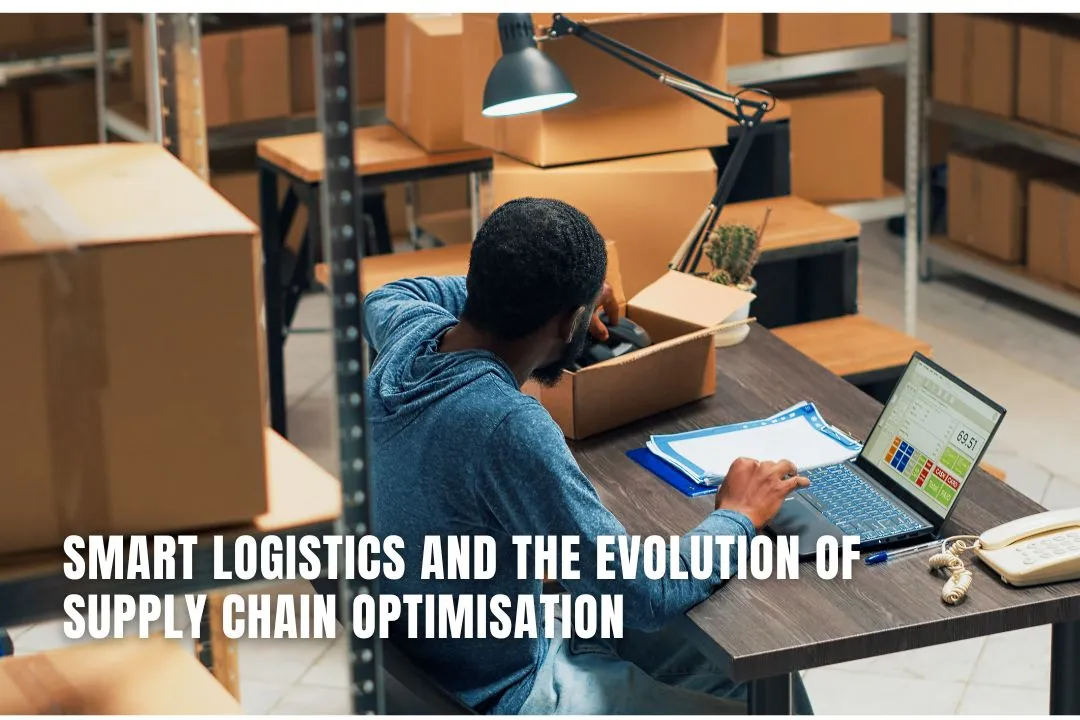Smart Logistics and the Evolution of Supply Chain Optimisation