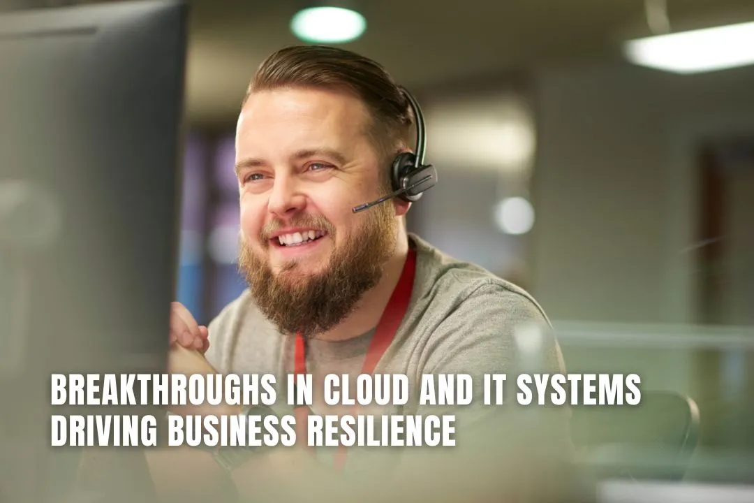 Breakthroughs in Cloud and IT Systems Driving Business Resilience