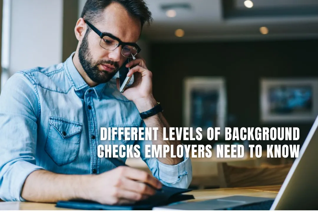 Different Levels of Background Checks Employers Need to Know