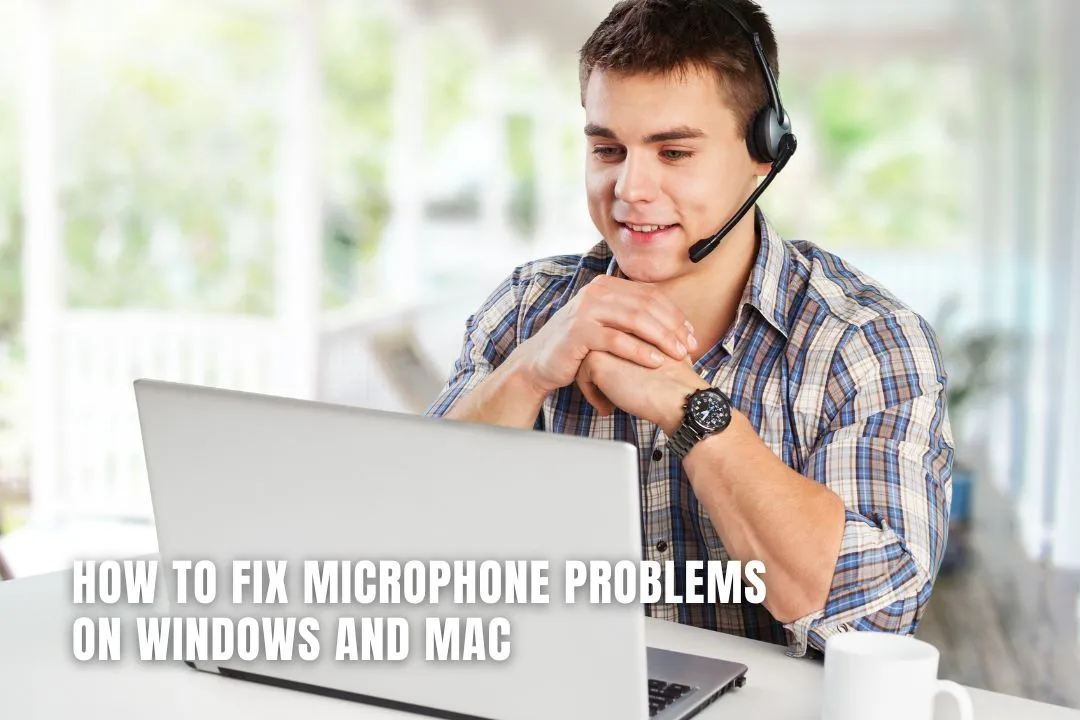 How to Fix Microphone Problems on Windows and Mac