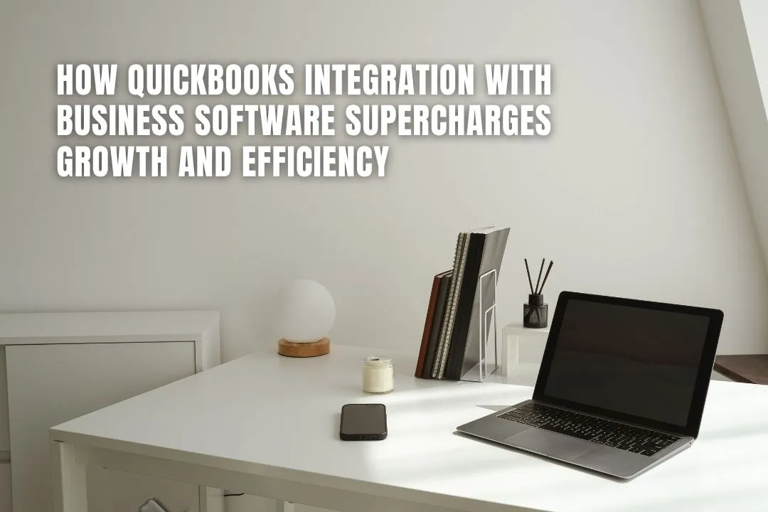 How QuickBooks Integration with Business Software Supercharges Growth and Efficiency