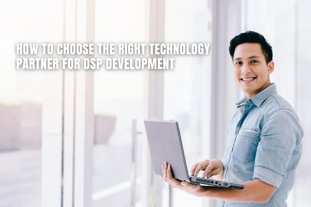 How to Choose the Right Technology Partner for DSP Development 