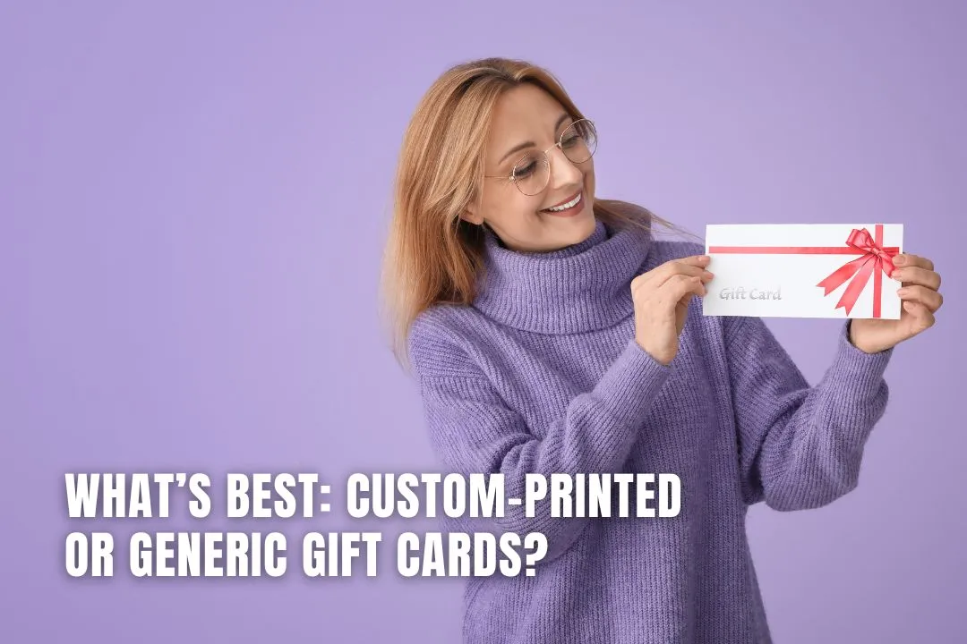 What’s Best: Custom-Printed or Generic Gift Cards?