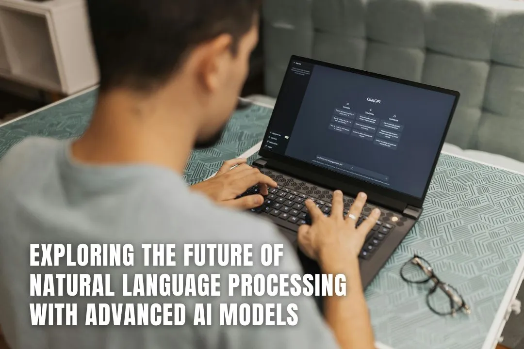 Exploring the Future of Natural Language Processing with Advanced AI Models