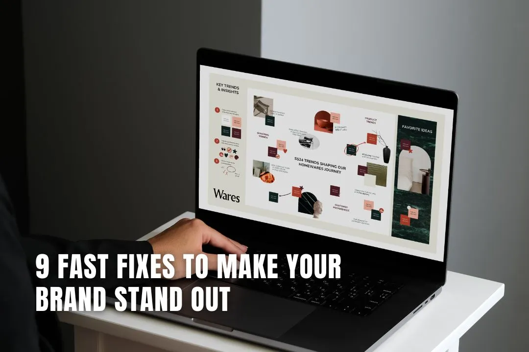 9 Fast Fixes to Make Your Brand Stand Out