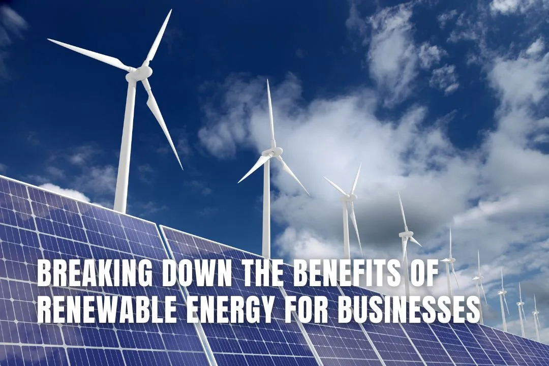 Breaking Down the Benefits of Renewable Energy for Businesses