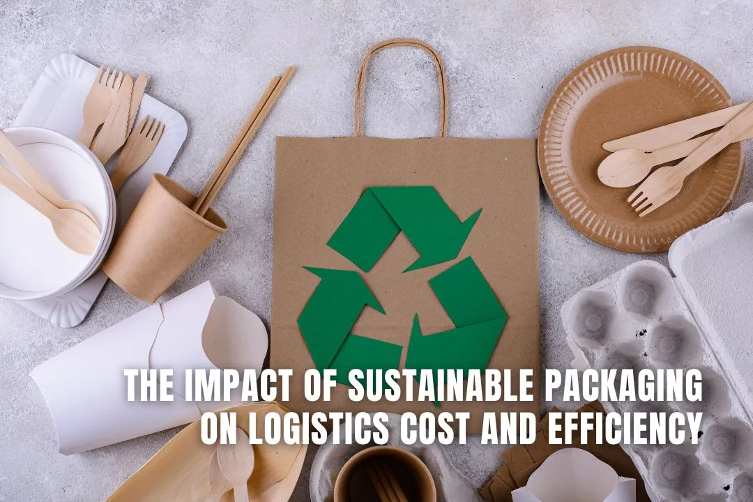 The Impact Of Sustainable Packaging On Logistics Cost And Efficiency
