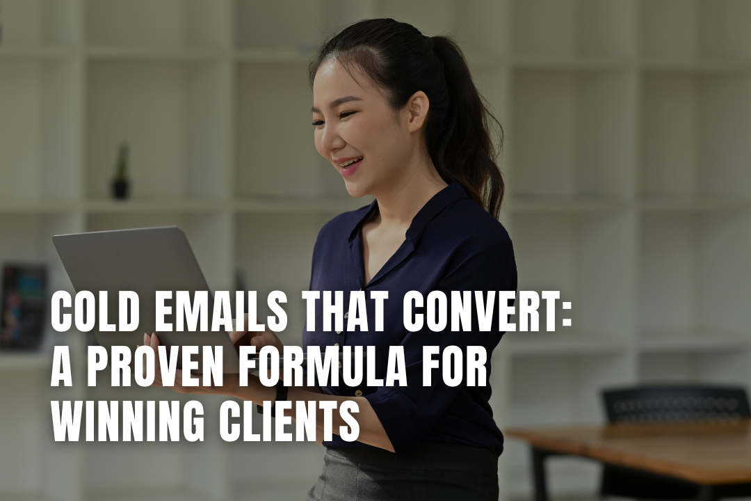 Cold Emails That Convert: A Proven Formula for Winning Clients