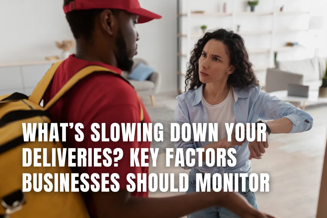 Optimize Deliveries: Key Factors to Monitor for Business Success