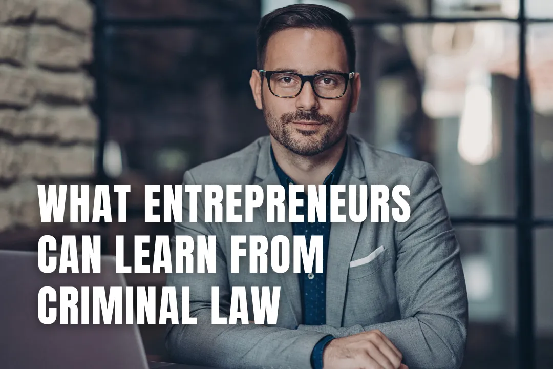 What Entrepreneurs Can Learn from Criminal Law