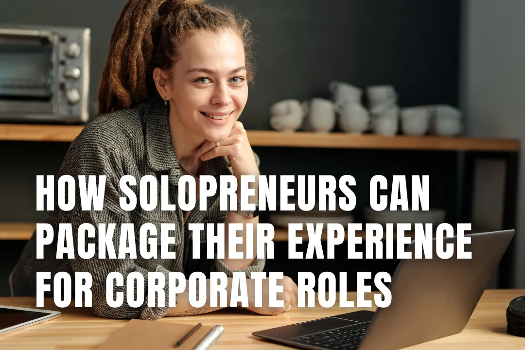 How Solopreneurs Can Package Their Experience for Corporate Roles