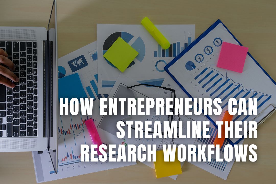 How Entrepreneurs Can Streamline Their Research Workflows