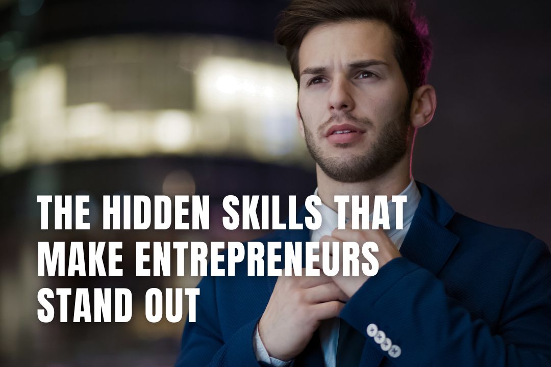 The Hidden Skills That Make Entrepreneurs Stand Out