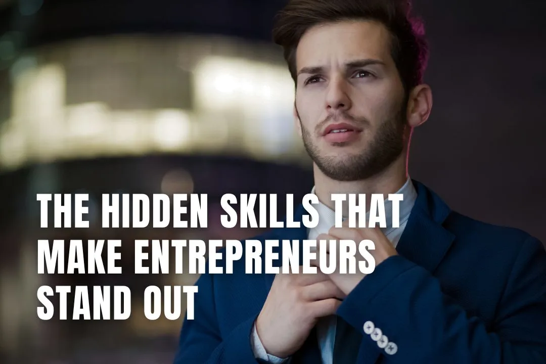 The Hidden Skills That Make Entrepreneurs Stand Out