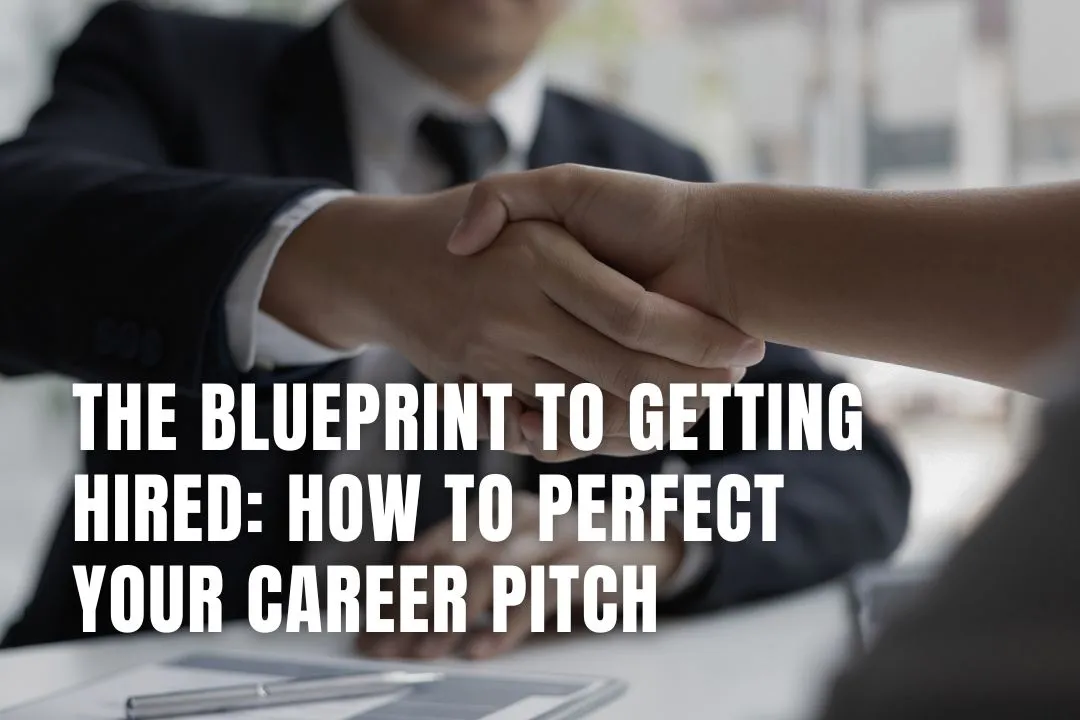 The Blueprint to Getting Hired: How to Perfect Your Career Pitch