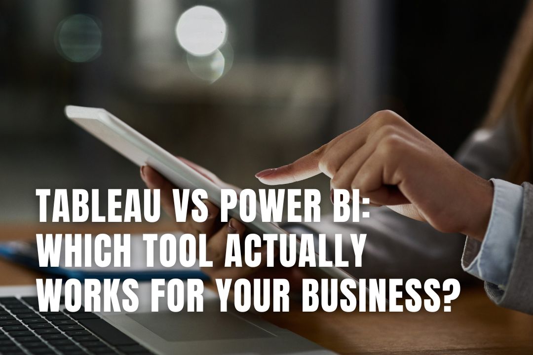 Tableau vs Power BI: Which Tool Actually Works for Your Business?