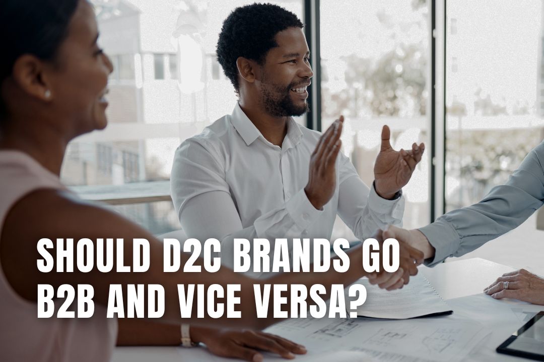 Should D2C Brands Go B2B and Vice Versa? | robinwaite.com