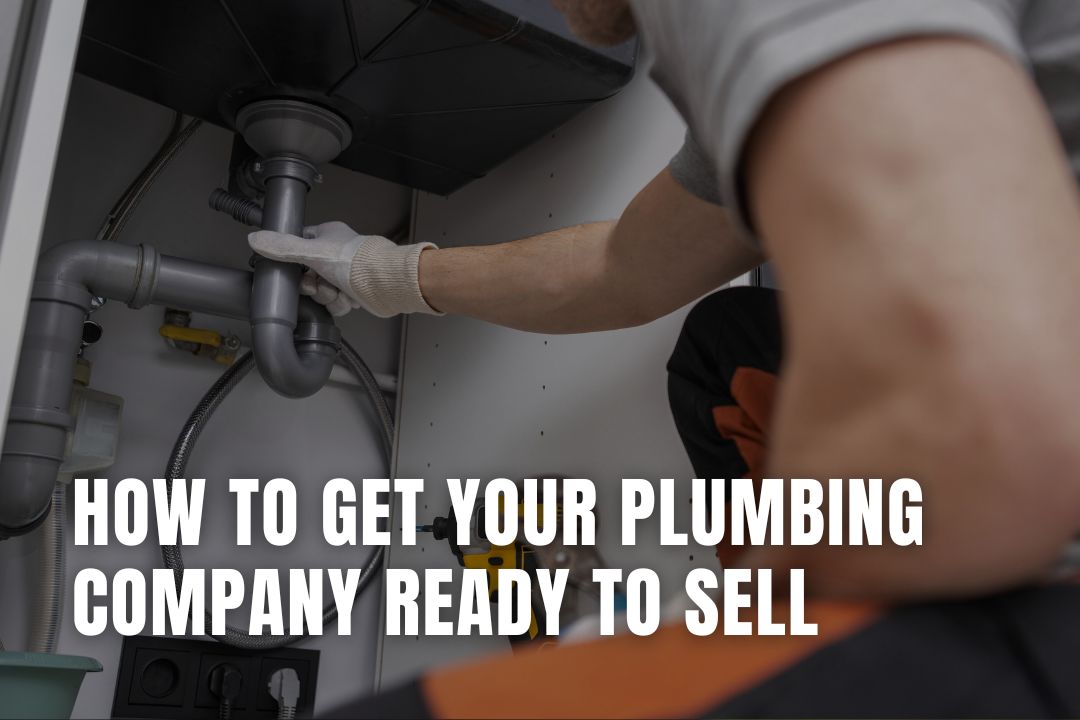 How to Get Your Plumbing Company Ready to Sell