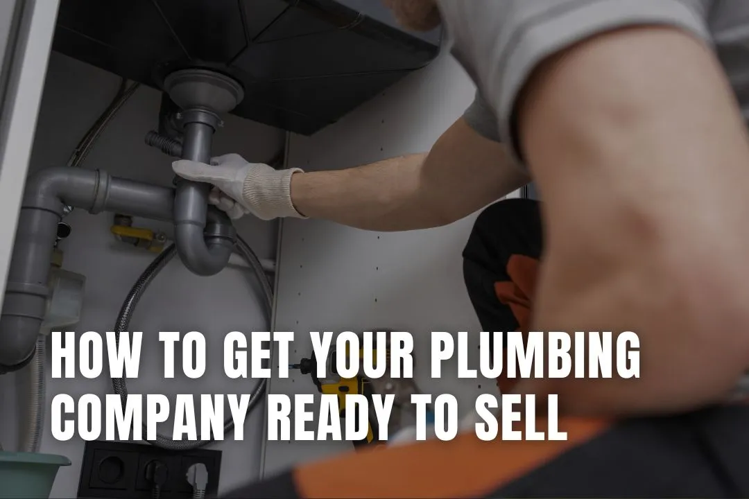 How to Get Your Plumbing Company Ready to Sell