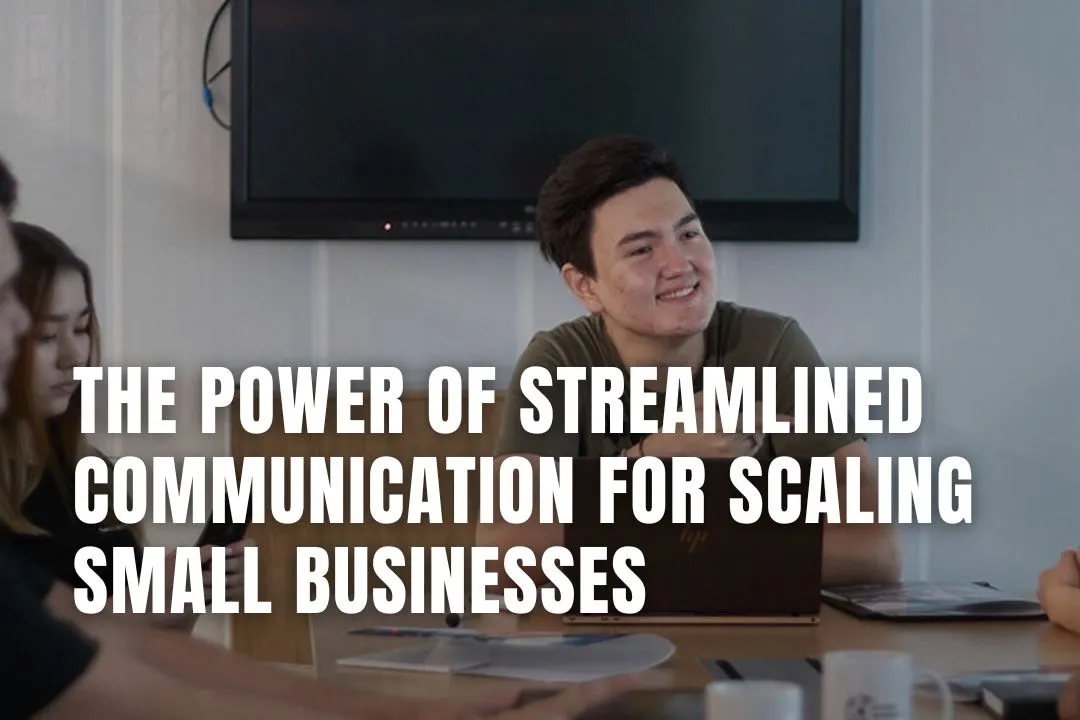 The Power of Streamlined Communication for Scaling Small Businesses