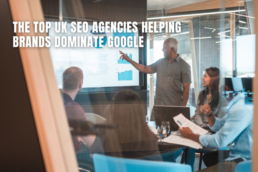 The Top UK SEO Agencies Helping Brands Dominate Google