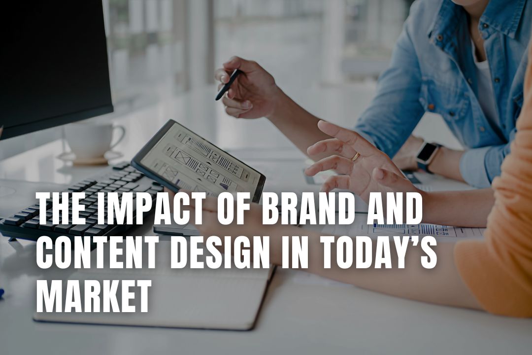 The Impact of Brand and Content Design in Today’s Market