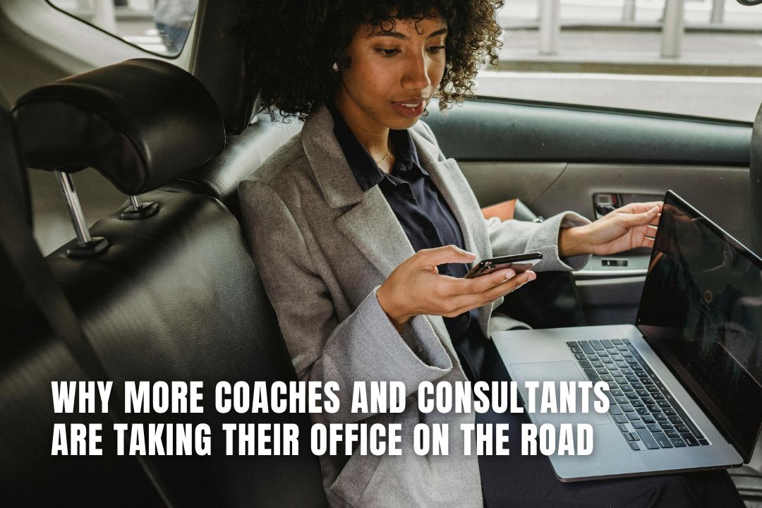 Why More Coaches and Consultants Are Taking Their Office on the Road