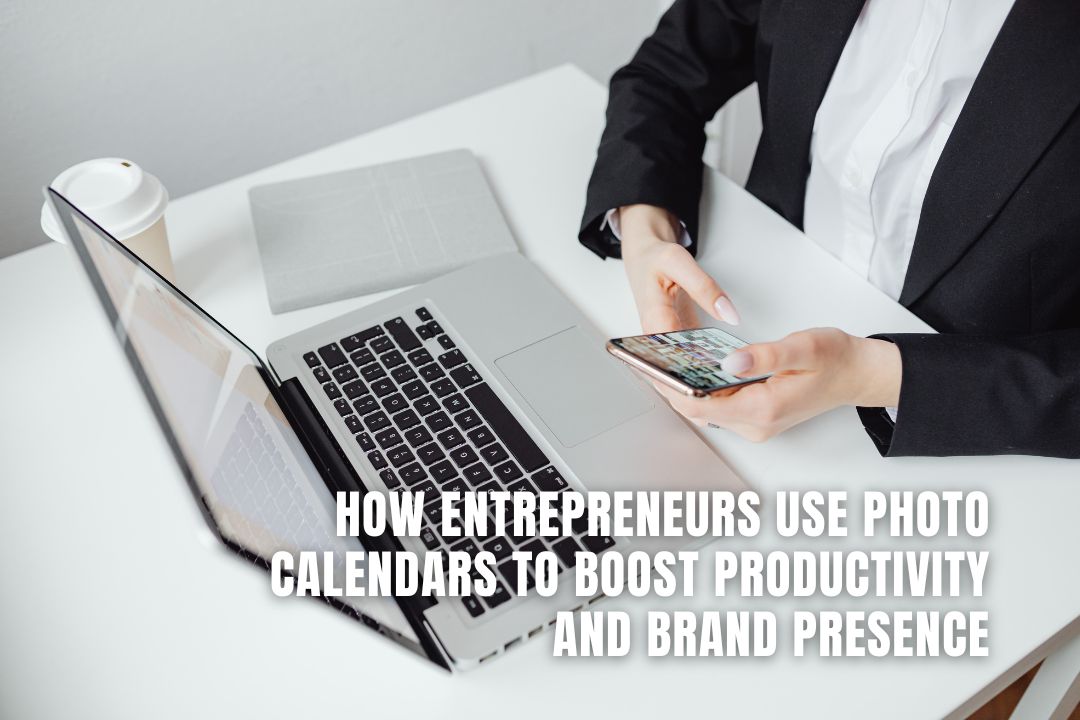 How Entrepreneurs Use Photo Calendars to Boost Productivity and Brand Presence
