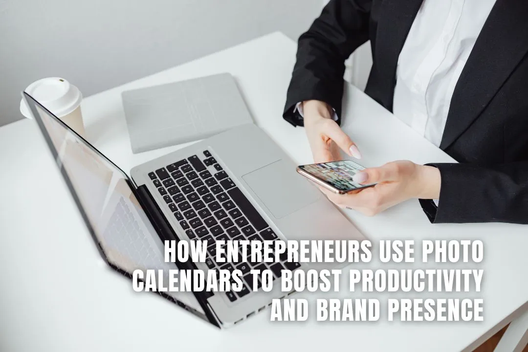 How Entrepreneurs Use Photo Calendars to Boost Productivity and Brand Presence